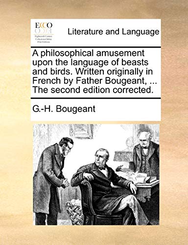 Imagen de archivo de A Philosophical Amusement Upon the Language of Beasts and Birds. Written Originally in French by Father Bougeant, . the Second Edition Corrected. a la venta por Lucky's Textbooks
