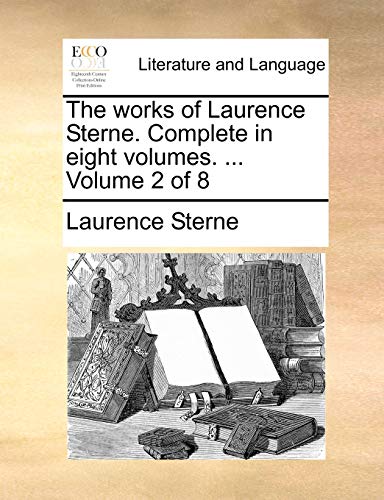 The works of Laurence Sterne. Complete in eight volumes. ... Volume 2 of 8 (9781140796152) by Sterne, Laurence