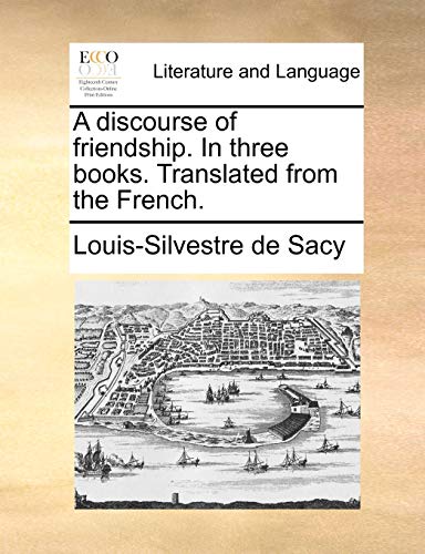 9781140801771: A Discourse of Friendship. in Three Books. Translated from the French.