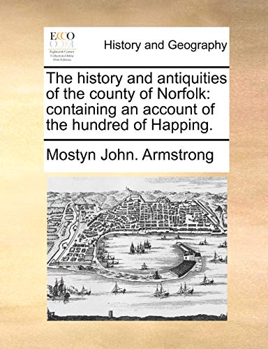 Imagen de archivo de The History and Antiquities of the County of Norfolk: Containing an Account of the Hundred of Happing. a la venta por Lucky's Textbooks