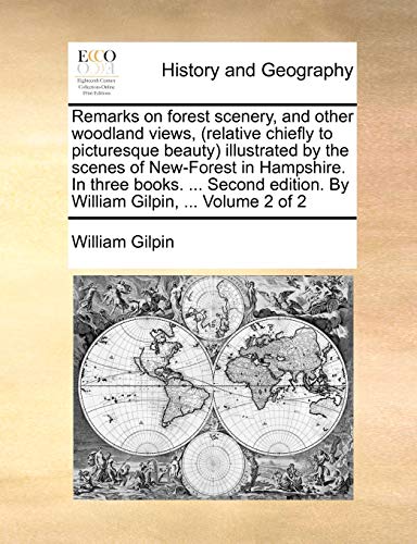 9781140807124: Remarks on forest scenery, and other woodland views, (relative chiefly to picturesque beauty) illustrated by the scenes of New-Forest in Hampshire. In ... By William Gilpin, ... Volume 2 of 2