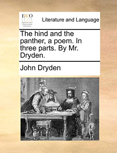 The Hind and the Panther, a Poem. in Three Parts. by Mr. Dryden. (9781140808367) by Dryden, John
