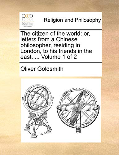 Imagen de archivo de The Citizen of the World: Or, Letters from a Chinese Philosopher, Residing in London, to His Friends in the East. . Volume 1 of 2 a la venta por Lucky's Textbooks