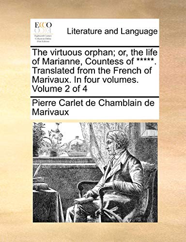 Stock image for The virtuous orphan; or, the life of Marianne, Countess of *****. Translated from the French of Marivaux. In four volumes. Volume 2 of 4 for sale by WorldofBooks