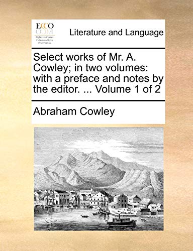9781140816768: Select works of Mr. A. Cowley; in two volumes: with a preface and notes by the editor. ... Volume 1 of 2