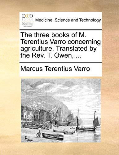 9781140819547: The Three Books of M. Terentius Varro Concerning Agriculture. Translated by the REV. T. Owen, ...