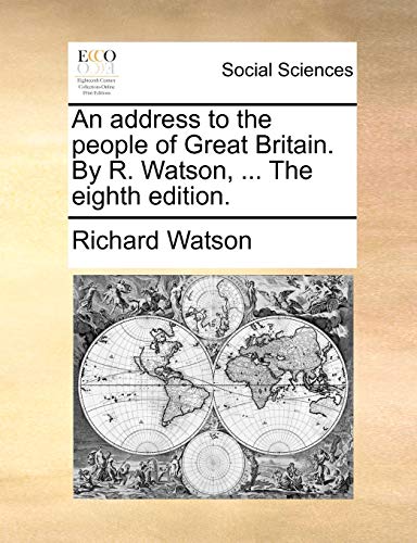 An address to the people of Great Britain. By R. Watson, ... The eighth edition. (9781140820192) by Watson, Richard