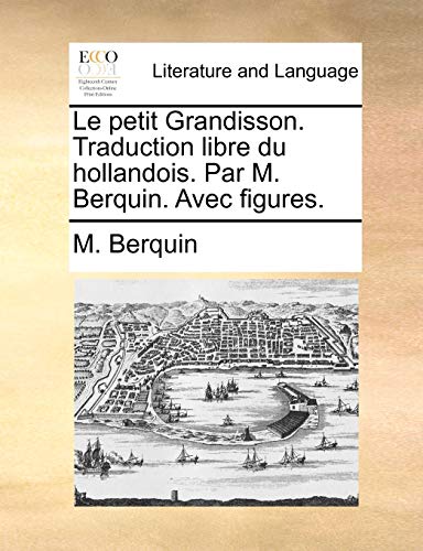 9781140827047: Le petit Grandisson. Traduction libre du hollandois. Par M. Berquin. Avec figures.