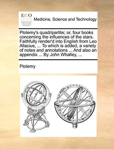 Beispielbild fr Ptolemy's quadripartite or, four books concerning the influences of the stars Faithfully render'd into English from Leo Allacius, To which is And also an appendix By John Whalley, zum Verkauf von PBShop.store US