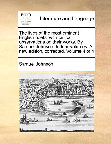 The Lives of the Most Eminent English Poets; With Critical Observations on Their Works. by Samuel Johnson. in Four Volumes. a New Edition, Corrected. Volume 4 of 4 - Samuel Johnson