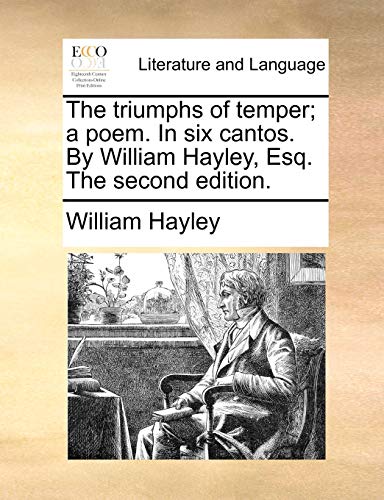 Beispielbild fr The Triumphs of Temper; A Poem. in Six Cantos. by William Hayley, Esq. the Second Edition. zum Verkauf von Lucky's Textbooks