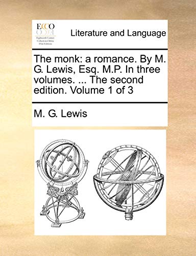 The Monk: A Romance. by M. G. Lewis, Esq. M.P. in Three Volumes. ... the Second Edition. Volume 1 of 3 (9781140829171) by Lewis, M G