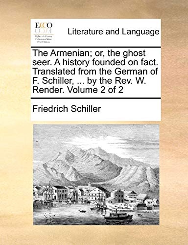 9781140832157: The Armenian; Or, the Ghost Seer. a History Founded on Fact. Translated from the German of F. Schiller, ... by the REV. W. Render. Volume 2 of 2
