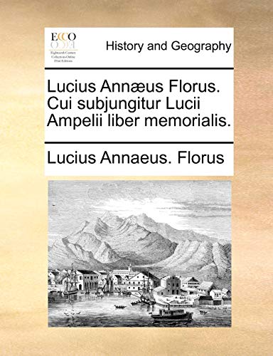 Imagen de archivo de Lucius Annus Florus. Cui Subjungitur Lucii Ampelii Liber Memorialis. (Latin Edition) a la venta por Lucky's Textbooks