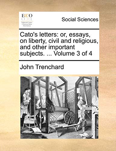 Imagen de archivo de Cato's letters or, essays, on liberty, civil and religious, and other important subjects Volume 3 of 4 a la venta por PBShop.store US