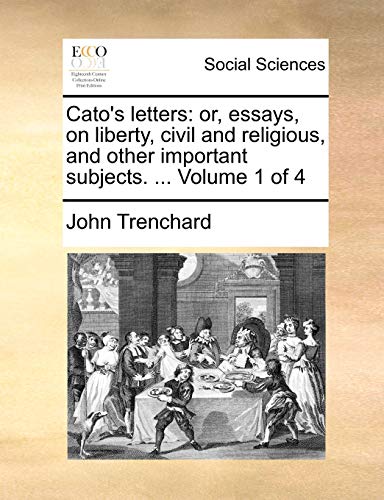 Imagen de archivo de Cato's letters or, essays, on liberty, civil and religious, and other important subjects Volume 1 of 4 a la venta por PBShop.store US