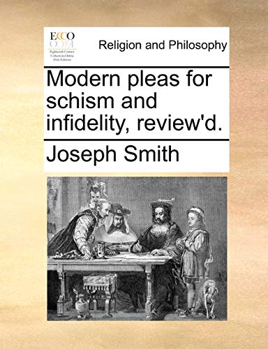 Modern pleas for schism and infidelity, review'd. (9781140839033) by Smith, Joseph