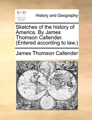 9781140849254: Sketches of the history of America. By James Thomson Callender. (Entered according to law.)