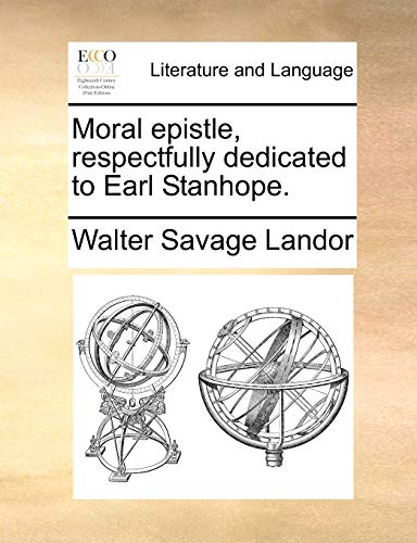 Moral epistle, respectfully dedicated to Earl Stanhope. (9781140849568) by Landor, Walter Savage