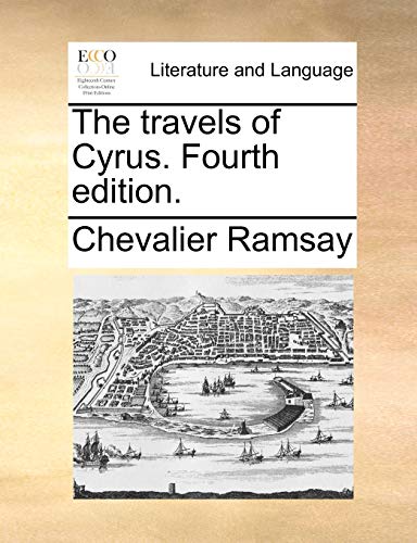 The travels of Cyrus. Fourth edition. (9781140849704) by Ramsay, Chevalier