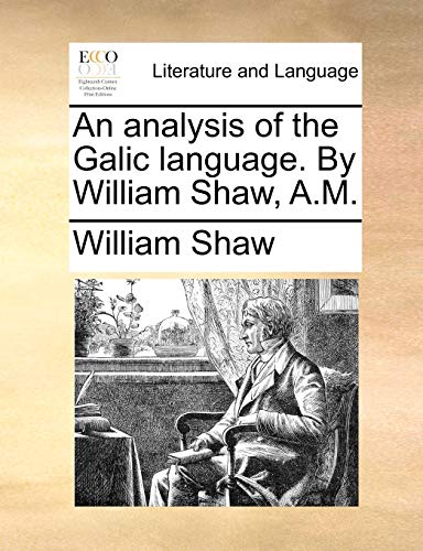 An analysis of the Galic language. By William Shaw, A.M. (9781140851899) by Shaw, William