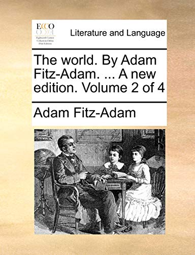 The world. By Adam Fitz-Adam. . A new edition. Volume 2 of 4 - Adam Fitz-Adam