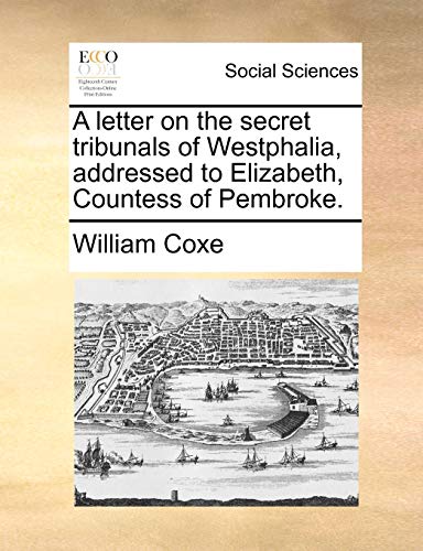 9781140852582: A Letter on the Secret Tribunals of Westphalia, Addressed to Elizabeth, Countess of Pembroke.