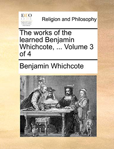 9781140855774: The works of the learned Benjamin Whichcote, ... Volume 3 of 4