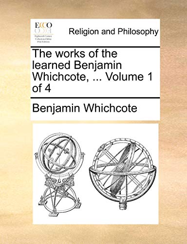 Stock image for The works of the learned Benjamin Whichcote, Volume 1 of 4 for sale by PBShop.store US