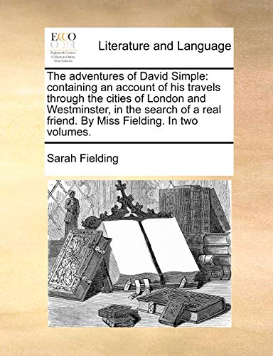 Stock image for The Adventures of David Simple: Containing an Account of His Travels Through the Cities of London and Westminster, in the Search of a Real Friend. by Miss Fielding. in Two Volumes. for sale by Lucky's Textbooks