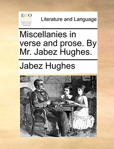 9781140863212: Miscellanies in verse and prose. By Mr. Jabez Hughes.