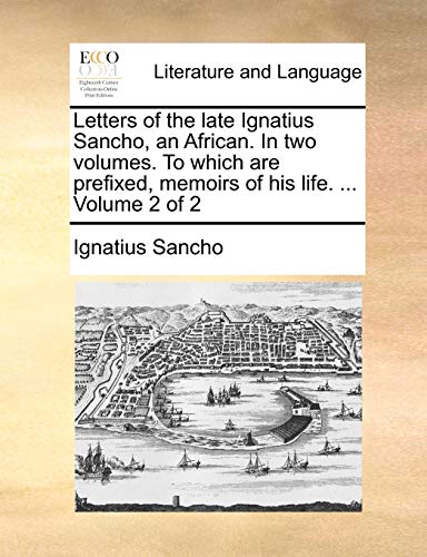 Stock image for Letters of the Late Ignatius Sancho, an African. in Two Volumes. to Which Are Prefixed, Memoirs of His Life. . Volume 2 of 2 for sale by Lucky's Textbooks