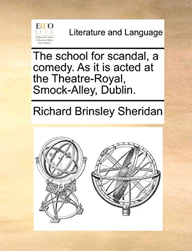 The school for scandal, a comedy. As it is acted at the Theatre-Royal, Smock-Alley, Dublin. (9781140870319) by Sheridan, Richard Brinsley