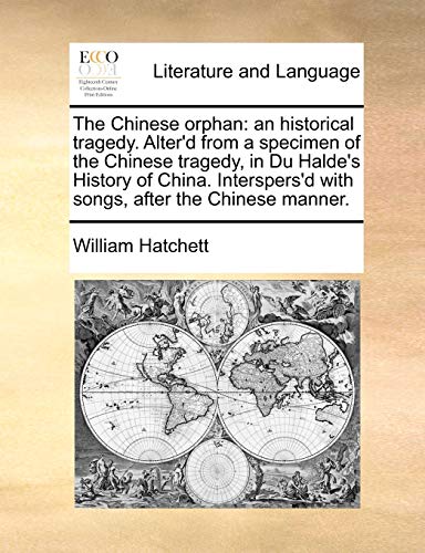 Stock image for The Chinese Orphan: An Historical Tragedy. Alter'd from a Specimen of the Chinese Tragedy, in Du Halde's History of China. Interspers'd with Songs, After the Chinese Manner. for sale by Lucky's Textbooks