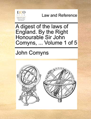 Stock image for A digest of the laws of England. By the Right Honourable Sir John Comyns, . Volume 1 of 5 for sale by Lucky's Textbooks