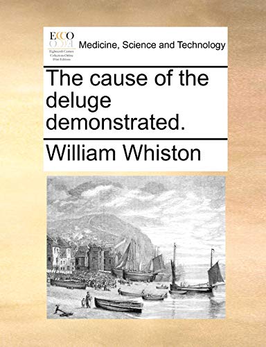The Cause of the Deluge Demonstrated. (9781140877271) by Whiston, William