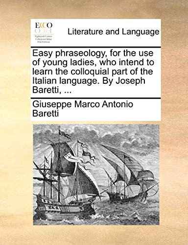 Beispielbild fr Easy Phraseology, for the Use of Young Ladies, Who Intend to Learn the Colloquial Part of the Italian Language. by Joseph Baretti, . zum Verkauf von Buchpark