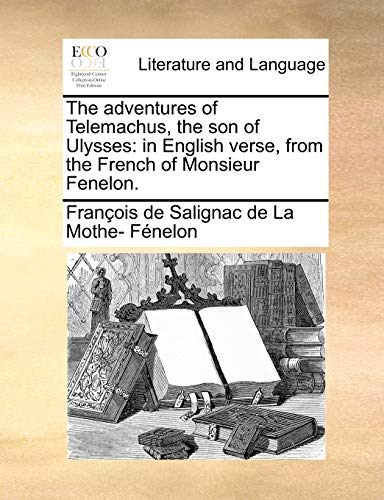 Beispielbild fr The Adventures of Telemachus, the Son of Ulysses: In English Verse, from the French of Monsieur Fenelon. zum Verkauf von Lucky's Textbooks