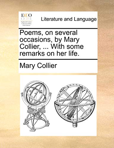 Poems, on Several Occasions, by Mary Collier, ... with Some Remarks on Her Life. (9781140880349) by Collier, Mary