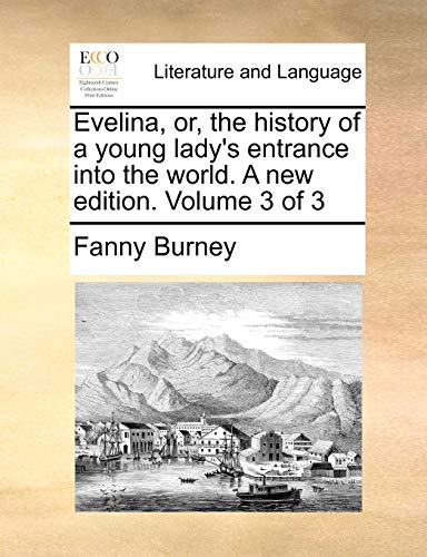 Imagen de archivo de Evelina, Or, the History of a Young Lady's Entrance Into the World. a New Edition. Volume 3 of 3 a la venta por Lucky's Textbooks