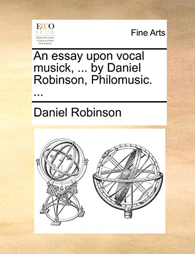An Essay Upon Vocal Musick, ... by Daniel Robinson, Philomusic. ... (9781140883470) by Robinson, Daniel