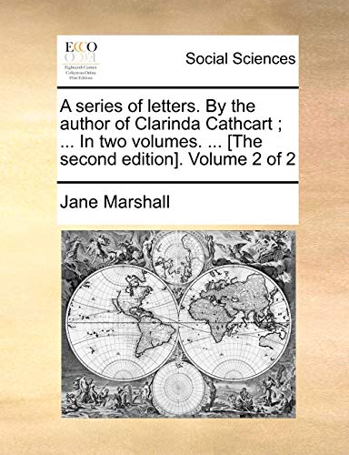 A series of letters. By the author of Clarinda Cathcart ; ... In two volumes. ... [The second edition]. Volume 2 of 2 (9781140886747) by Marshall, Jane