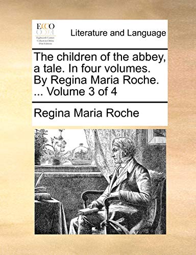 9781140887386: The children of the abbey, a tale. In four volumes. By Regina Maria Roche. ... Volume 3 of 4