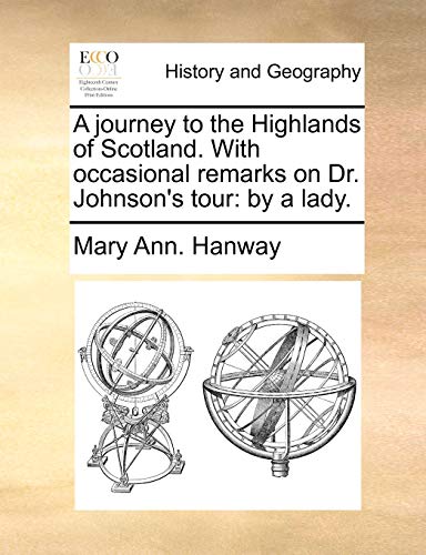 Beispielbild fr A journey to the Highlands of Scotland With occasional remarks on Dr Johnson's tour by a lady zum Verkauf von PBShop.store US
