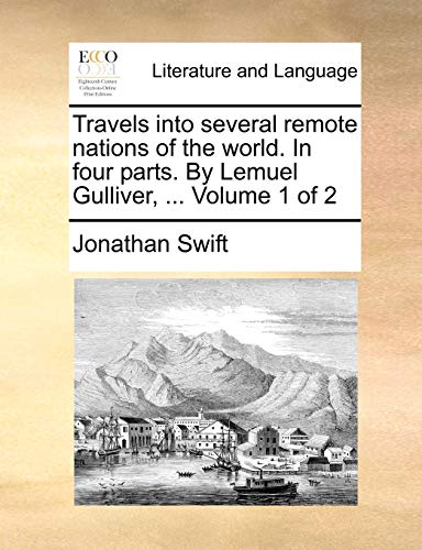 Travels into several remote nations of the world. In four parts. By Lemuel Gulliver, ... Volume 1 of 2 (9781140893752) by Swift, Jonathan