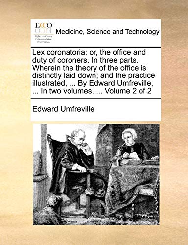 Stock image for Lex coronatoria or, the office and duty of coroners In three parts Wherein the theory of the office is distinctly laid down and the practice In two volumes Volume 2 of 2 for sale by PBShop.store US