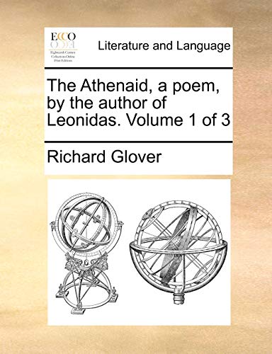 The Athenaid, a Poem, by the Author of Leonidas. Volume 1 of 3 (Paperback) - Richard Glover