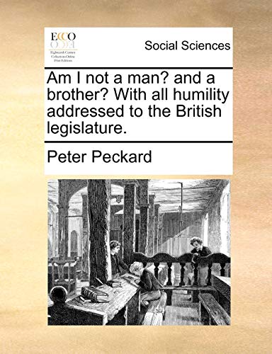 Stock image for Am I Not a Man? and a Brother? with All Humility Addressed to the British Legislature. for sale by Lucky's Textbooks