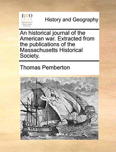 An historical journal of the American war Extracted from the publications of the Massachusetts Historical Society - Thomas Pemberton