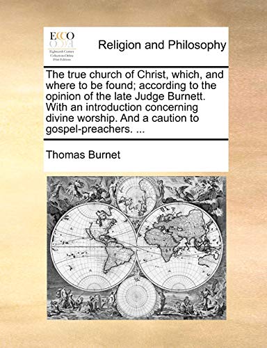 9781140911791: The true church of Christ, which, and where to be found; according to the opinion of the late Judge Burnett. With an introduction concerning divine worship. And a caution to gospel-preachers. ...
